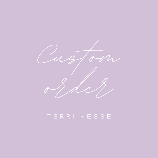 Custom Order for Terri Hesse