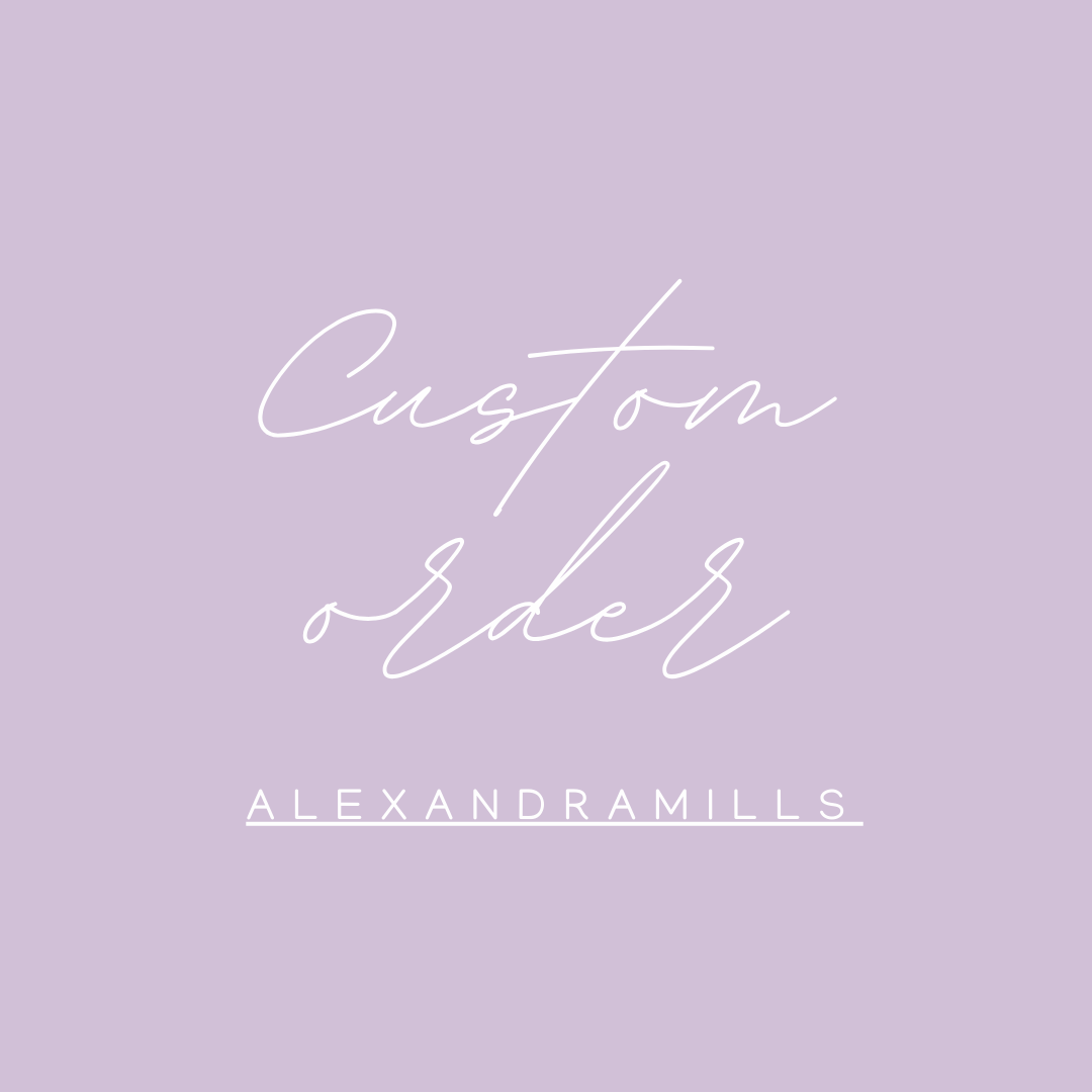 Custom order for Alexandra Mills