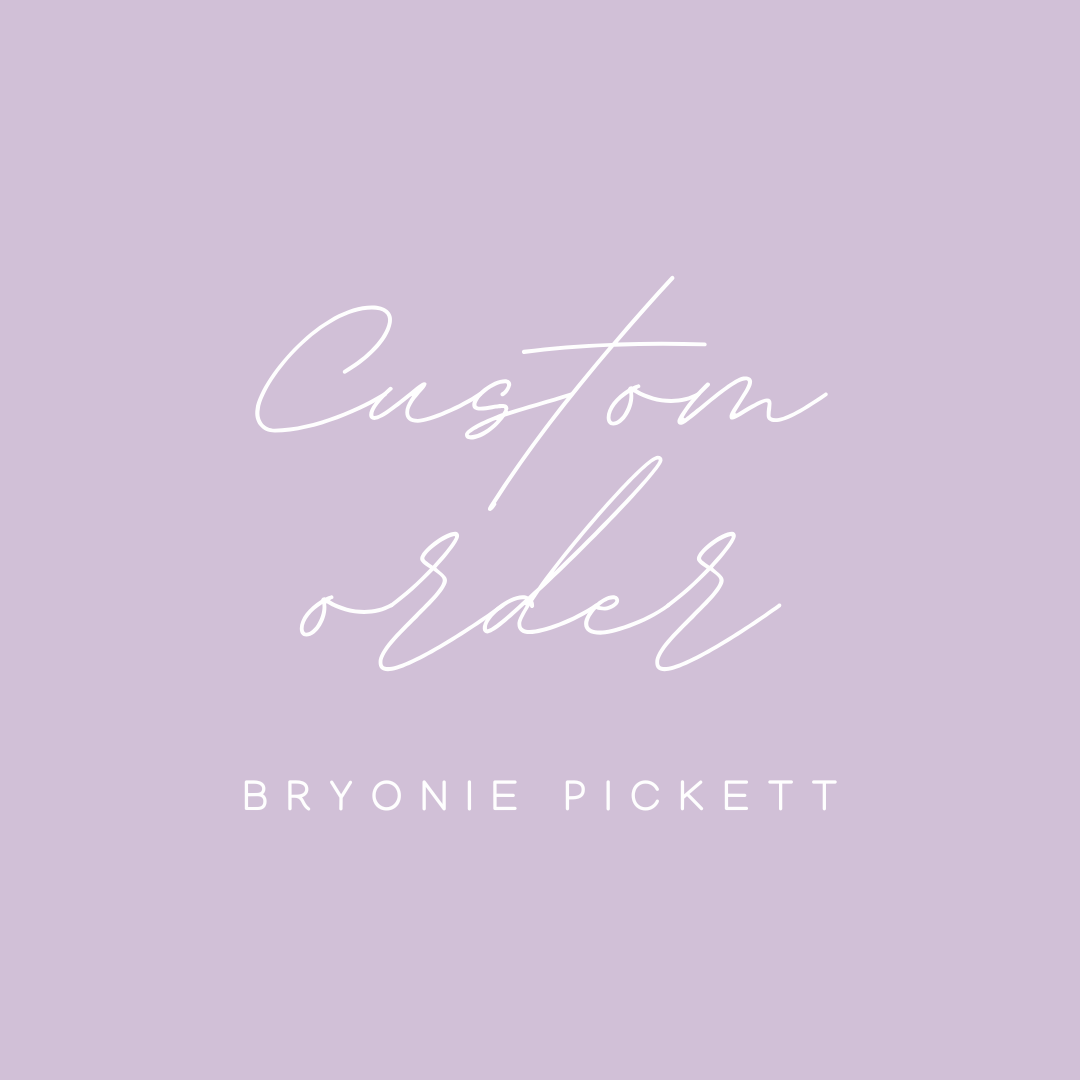 Custom order for Bryonie Pickett