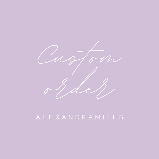 Custom order for Alexandra Mills